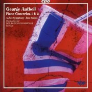 Markus Becker, NDR Radiophilharmonie, Eiji Oue - Antheil: Piano Concertos Nos. 1 & 2 - A Jazz Symphony - Jazz Sonata (2005)