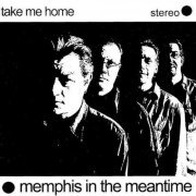 Memphis In The Meantime - Take Me Home (2006)