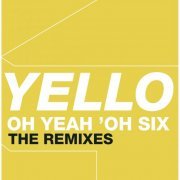 Yello - Oh Yeah 'Oh Six - The Remixes (2006) FLAC