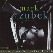 Mark Zubek - Twentytwodollarfishlunch (2009)