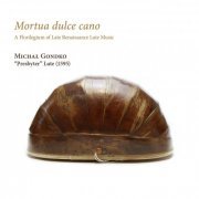 Michał Gondko - Mortua dulce cano. A Florilegium of Late Renaissance Lute Music (2022) [Hi-Res]