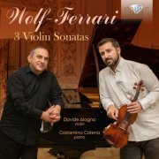 Costantino Catena & Davide Alogna - Wolf-Ferrari: 3 Violin Sonatas (2020) [Hi-Res]
