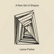 Lance Parker - A New Set of Shapes (2024) Hi Res