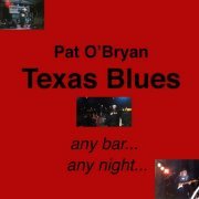 Pat O'Bryan - Texas Blues: Any Night, Any Bar (2012)