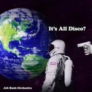 Jeb Bush Orchestra - It's All Disco? (2021)