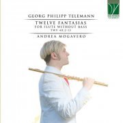 Andrea Mogavero - Georg Philipp Telemann: Twelve Fantasias For Flute Without Bass TWV 40:2-13 (2022)