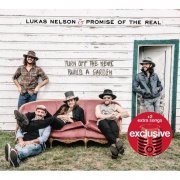Lukas Nelson & Promise of the Real - Turn off The News (Build a Garden) (Target Edition) (2019)