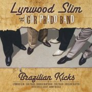 Lynwood Slim And The Igor Prado Band - Brazilian Kicks (2010)