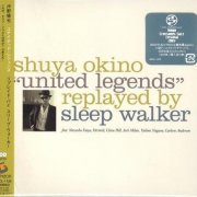 Sleep Walker - Shuya Okino "United Legends" Replayed by Sleep Walker (2007)