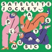 Satellite Jockey - Plays Music ! (2024)