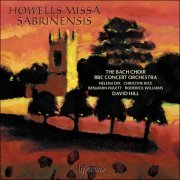 The Bach Choir, BBC Concert Orchestra & David Hill - Howells: Missa Sabrinensis & Michael Fanfare (2020) [Hi-Res]