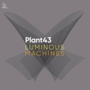 Plant43 - Luminous Machines (2024)