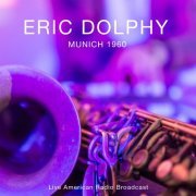 Eric Dolphy - Munich 1960 - Live American Radio Broadcast (Live) (2022)