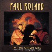 Paul Roland - In the Opium Den - The Early Recordings 1980-1987 (2016)
