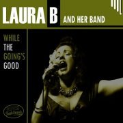 Laura B and Her Band - While the Going's Good (2022)