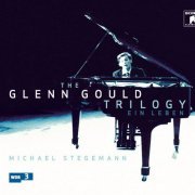 Glenn Gould - The Glenn Gould Trilogy: A Life (2007)