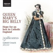 Gabriel Crouch, Gallicantus & Elizabeth Kenny - Queen Mary's Big Belly: Hope for an Heir in Catholic England (2017) [Hi-Res]
