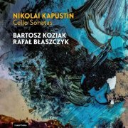 Bartosz Koziak - NIKOLAI KAPUSTIN Cello Sonatas BARTOSZ KOZIAK RAFAŁ BŁASZCZYK (2023) Hi-Res