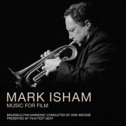 Brussels Philharmonic, Dirk Brossé - Mark Isham - Music For Film (2022)