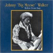 Johnny 'Big Moose' Walker - Mellow Down Easy (1992) [CD Rip]