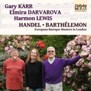Gary Karr, Elmira Darvarova, Harmon Lewis - European Baroque Masters in London: Handel and Barthélemon (2013) [Hi-Res]
