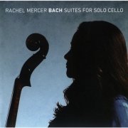 Rachel Mercer - Bach: Suites for Solo Cello (2014) [Hi-Res]