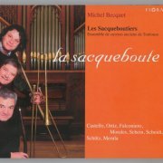 Les Sacqueboutiers, Michel Becquet - La sacqueboute: Works by Castello, Ortiz, Falconieri, Morales, Schein, Scheidt, Schütz & Merula (2003)