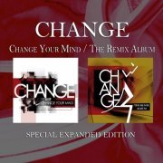 Change - Change Your Mind / The Remix Album (Special Expanded Edition) (2013)
