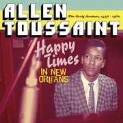 Allen Toussaint - Happy Times in New Orleans. The Early Sessions, 1958 - 1960 (2016)
