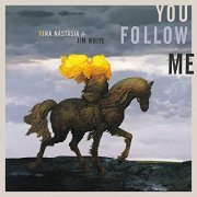 Nina Nastasia & Jim White - You Follow Me (2007/2022) Hi Res