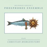 Meinrad Kneer's Phosphoros Ensemble - Plays Christian Morgenstern (2015)