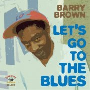 Barry Brown - Lets Go To The Blues (2013)