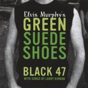 Black 47 - Elvis Murphy's Green Suede Shoes (2005)