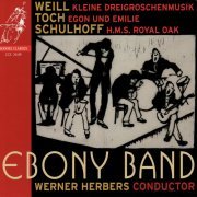 Ebony Band & Werner Herbers - Weill: Kleine Dreigroschenmusik, Toch: Egon und Emile, Schulhoff: HMS Royal Oak (2009)