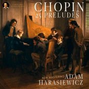 Adam Harasiewicz - Frédéric Chopin: 24 Preludes Op.28, Prelude Op.45 by Adam Harasiewicz (2023 Remastered, Studio 1963) (2023) Hi-Res
