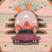 Sam Morrow - On The Ride Here (2024) [Hi-Res]