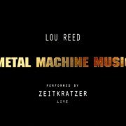 Zeitkratzer, Lou Reed - Metal Machine Music: Live at the Berlin Opera House (2007) Lossless
