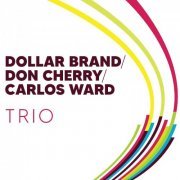Dollar Brand, Don Cherry and Carlos Ward - Trio (2022)