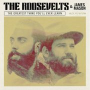 The Roosevelts & James Mason - The Greatest Thing You'll Ever Learn (2016)