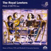 Paul O'Dette - The Royal Lewters: Music of Henry VIII and Elizabeth I's Favourite Lutenists (2003)