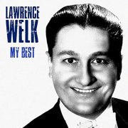 Lawrence Welk - My Best (Remastered) (2019)