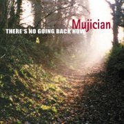 Mujician - There's No Going Back Now (2006)