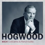 Christopher Hogwood - Bach - Concertos & French Suites (2022)