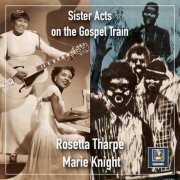 Sister Rosetta Tharpe And Marie Knight - Sister Acts on the Gospel Train (2020) [Hi-Res]