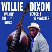 Willie Dixon - Walkin´ the Blues: Leader & Songwriter (2021)