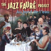 Claudia Hommel and Sean Harris - The Jazz Fauré Project: au bord de l'eau (2006)