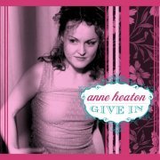 Anne Heaton - Give In (2005)