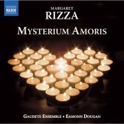 Gaudete Ensemble, Eamonn Dougan - Margaret Rizza: Mysterium Amoris (2012) [Hi-Res]