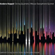 Sjælland String Quartet, Benjamin Koppel - Koppel: String Quartets Nos. 1 & 2 / Mezzo Saxophone Quintet (2011)