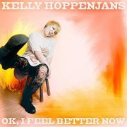 Kelly Hoppenjans - Ok, I Feel Better Now (2019) Hi Res